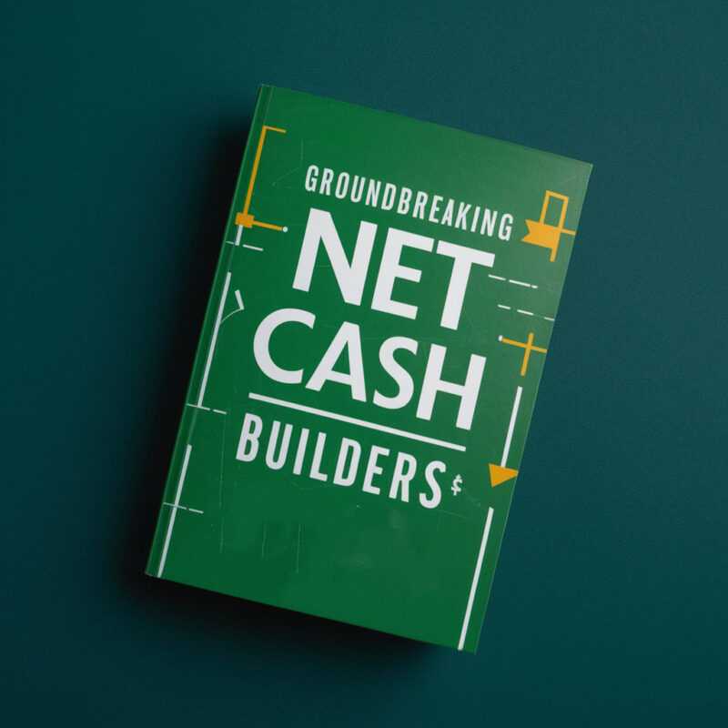 Groundbreaking Net Cash Builders